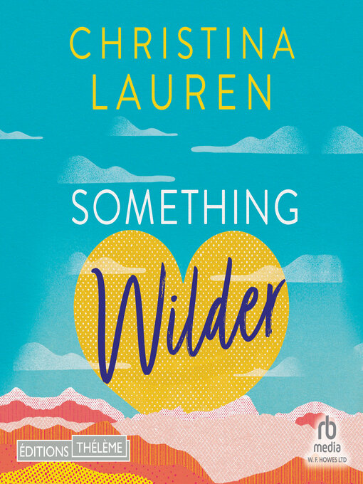Title details for Something Wilder by Christina Lauren - Available